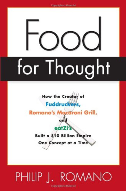 Food for Thought: How the Creator of Fuddrucker's, Romano's Macroni Grill, and eatZi's Built a $10 Billion Empire One Concept at a Time