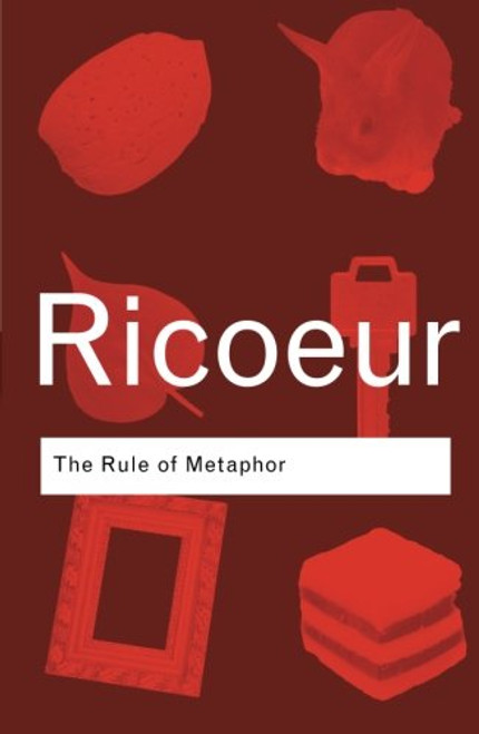 The Rule of Metaphor: The Creation of Meaning in Language (Routledge Classics)
