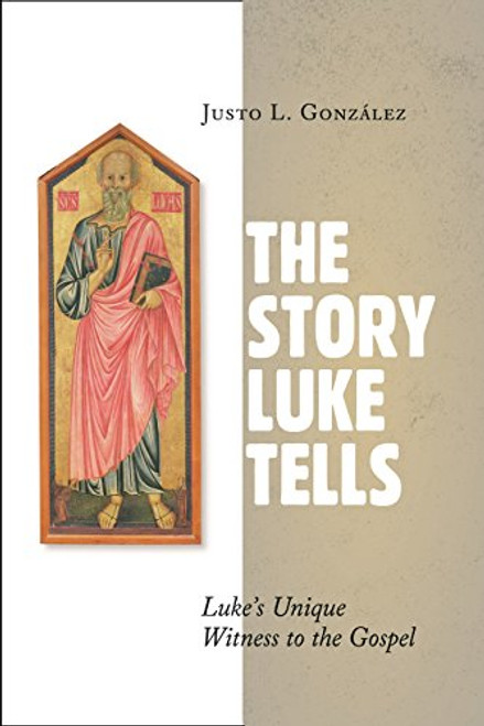 The Story Luke Tells: Luke's Unique Witness to the Gospel