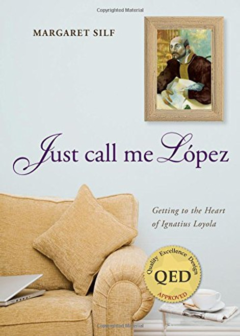 Just Call Me Lopez: Getting to the Heart of Ignatius Loyola