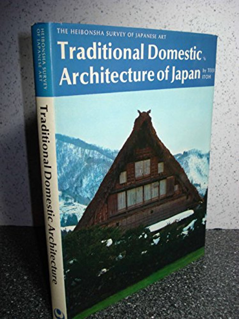Traditional Domestic Architecture of Japan (Heibonsha Survey of Japanese Art, Vol. 21)