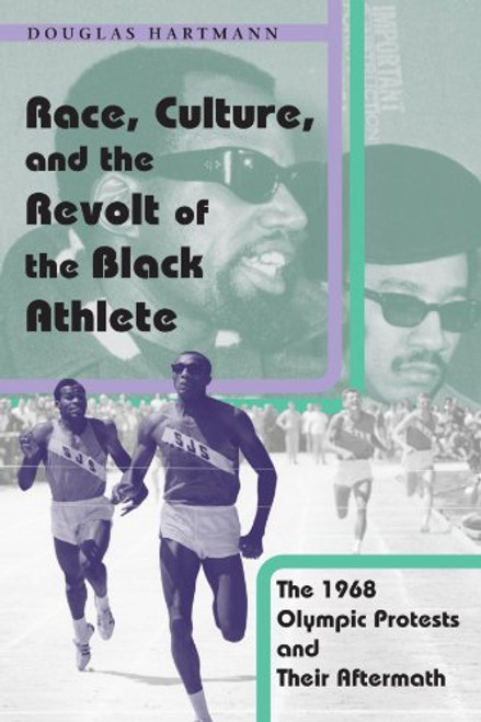Race, Culture, and the Revolt of the Black Athlete: The 1968 Olympic Protests and Their Aftermath