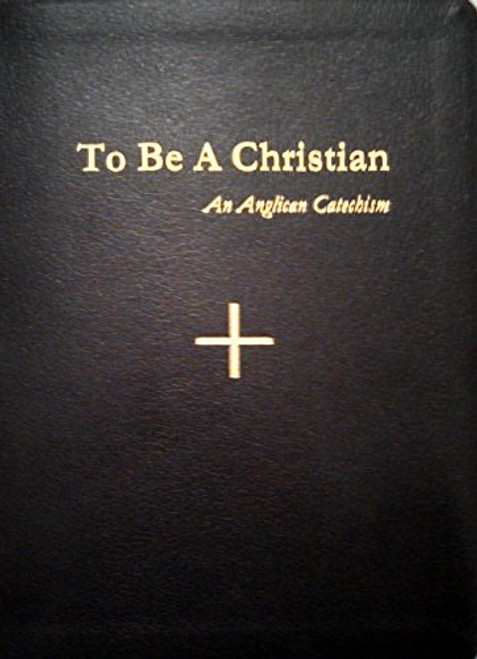 To Be A Christian: An Anglican Catechism