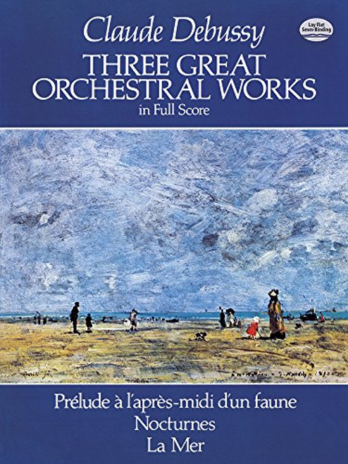 Three Great Orchestral Works in Full Score: Prlude a l'aprs-midi d'un faune, Nocturnes, La Mer (Dover Music Scores)