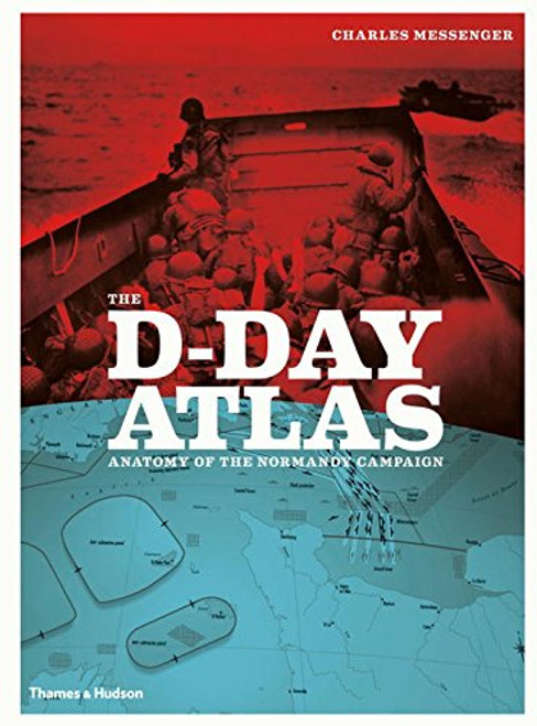 The D-Day Atlas: Anatomy of the Normandy Campaign