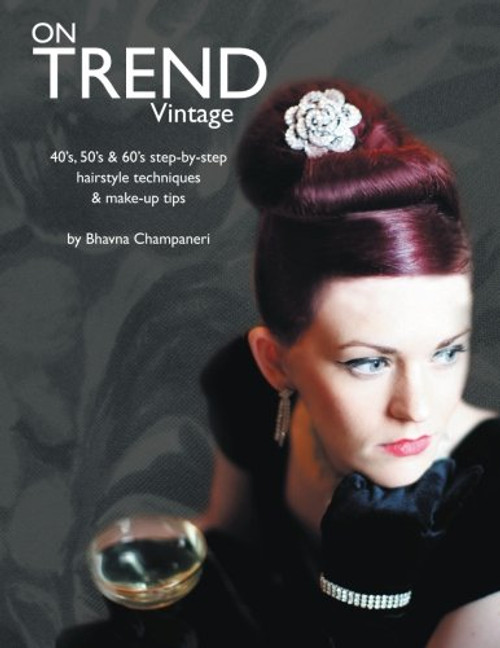 On Trend Vintage: 40's, 50's & 60's step-by-step hairstyle techniques & make-up tips