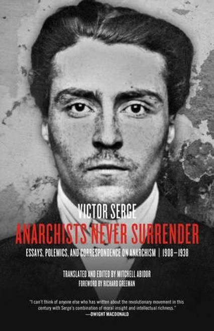 Anarchists Never Surrender: Essays, Polemics, and Correspondence on Anarchism, 19081938