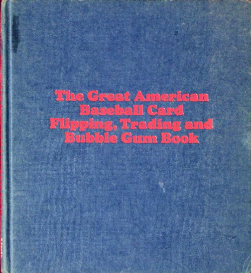 The Great American Baseball Card Flipping, Trading and Bubble Gum Book