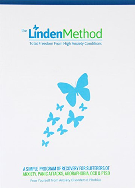 1: The Linden Method: The Anxiety Disorder, Panic Attacks, OCD & Agoraphobia Elimination Solution