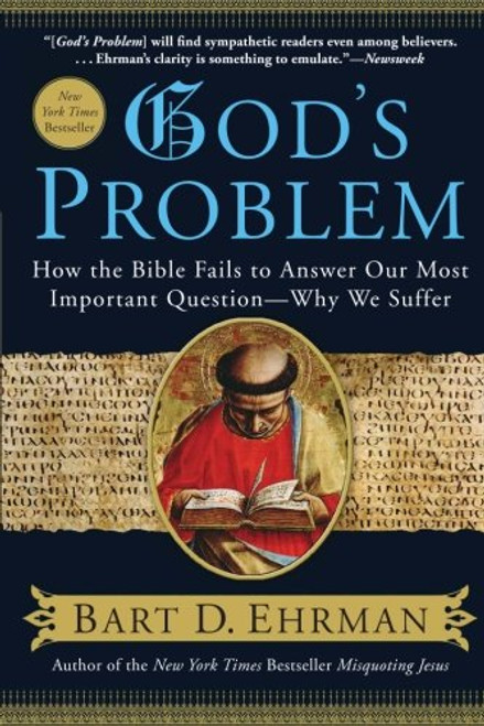 God's Problem: How the Bible Fails to Answer Our Most Important Question--Why We Suffer God's Problem: How the Bible Fails to Answer Our Most Important Question--Why We Suffer