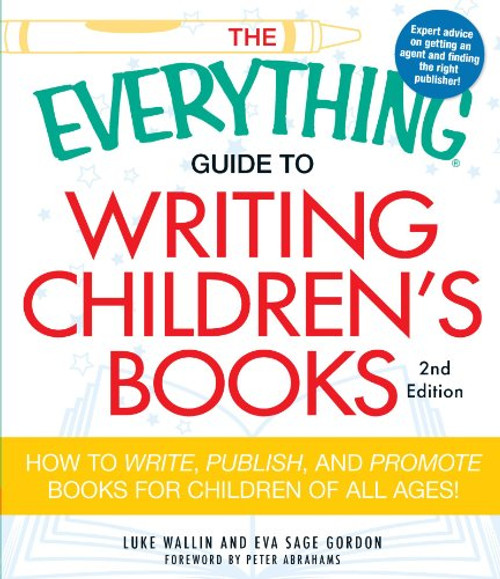 The Everything Guide to Writing Children's Books: How to write, publish, and promote books for children of all ages!