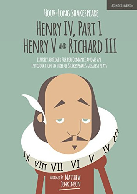 Hour-Long Shakespeare: Henry IV (Part 1), Henry V and Richard III