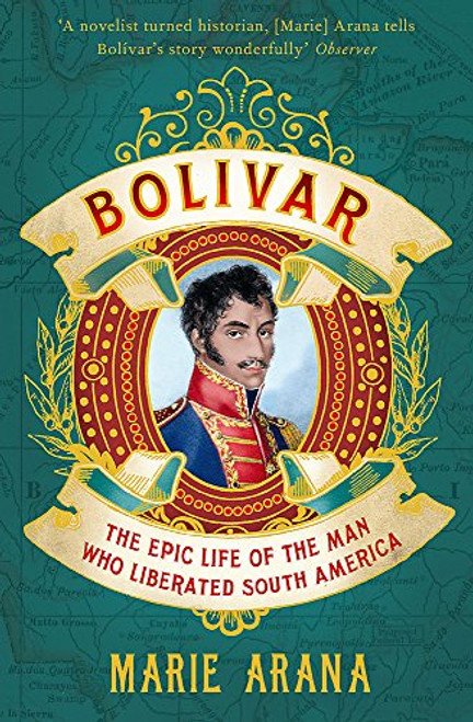 Bolivar: The Epic Life of the Man Who Liberated South America Bolivar: The Epic Life of the Man Who Liberated South America
