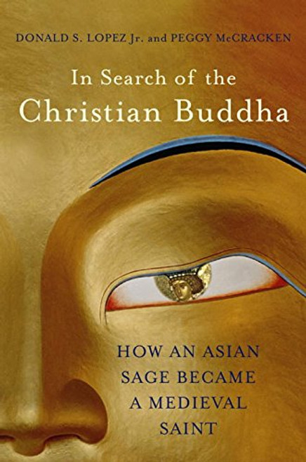 In Search of the Christian Buddha: How an Asian Sage Became a Medieval Saint