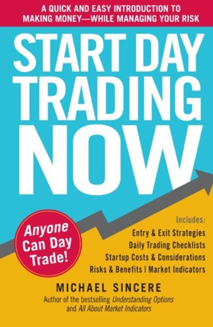 Start Day Trading Now: A Quick and Easy Introduction to Making Money While Managing Your Risk
