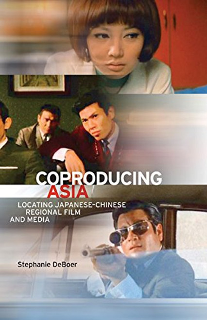 Coproducing Asia: Locating JapaneseChinese Regional Film and Media