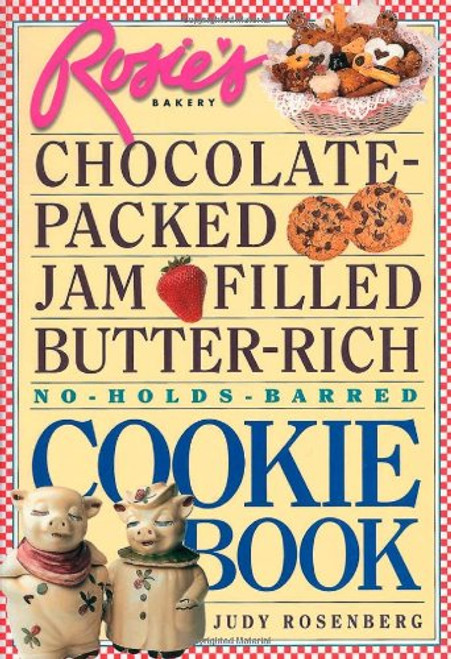 Rosie's Bakery Chocolate-Packed, Jam-Filled, Butter-Rich, No-Holds-Barred Cookie Book Rosie's Bakery Chocolate-Packed, Jam-Filled, Butter-Rich, No-Holds-Barred Cookie Book