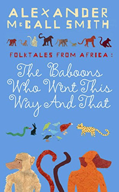 The Baboons Who Went This Way And That: Folktales From Africa McCall Smith, Alexander and Holwill, Naomi
