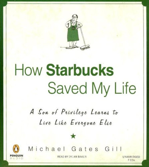 How Starbucks Saved My Life: A Son of Privilege Learns to Live Like Everyone Else