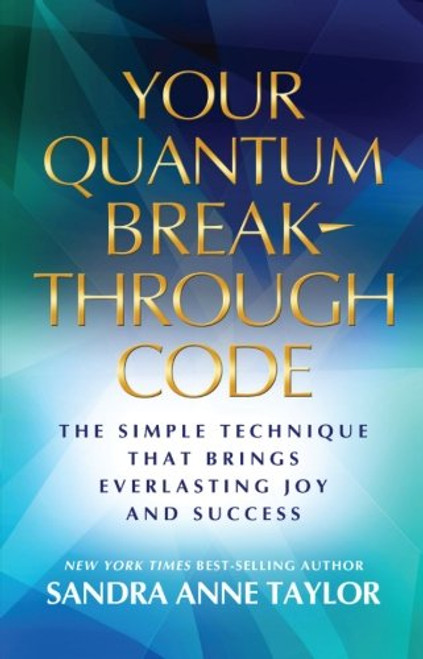 Your Quantum Breakthrough Code: The Simple Technique That Brings Everlasting Joy and Success