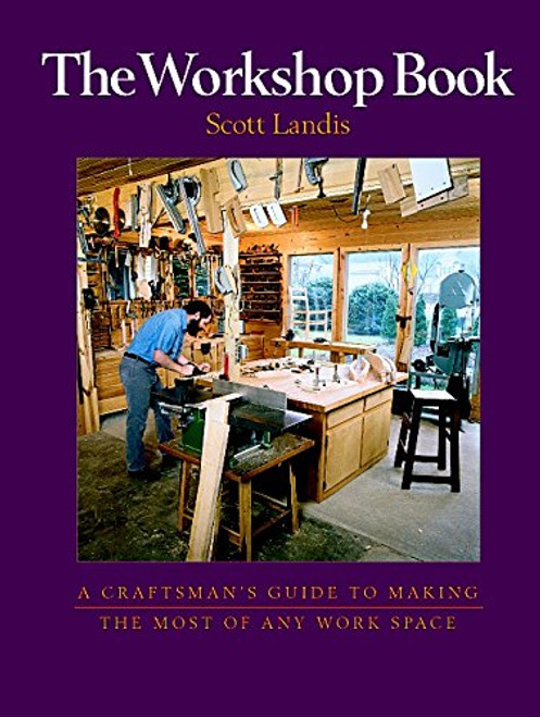 The Workshop Book: A Craftman's Guide to Making the Most of Any Work Space