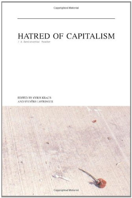 Hatred of Capitalism: A Semiotext(e) Reader
