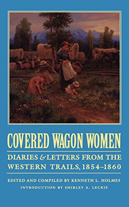 Covered Wagon Women 7: Diaries and Letters from the Western Trails 1854-1860 (Covered Wagon Women)