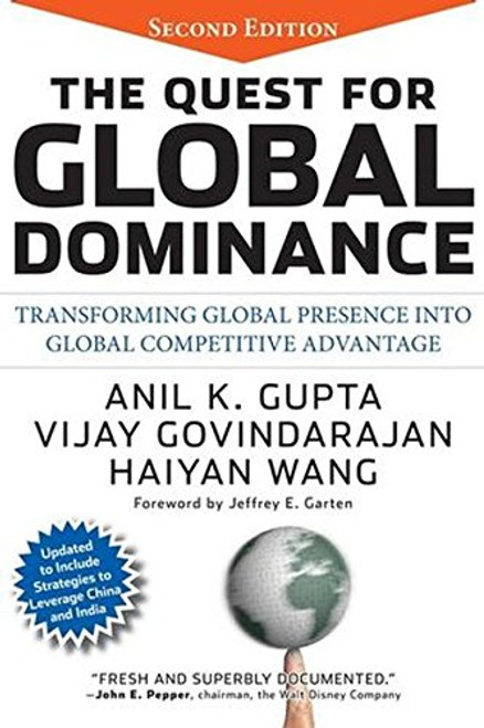 The Quest for Global Dominance: Transforming Global Presence into Global Competitive Advantage The Quest for Global Dominance: Transforming Global Presence into Global Competitive Advantage