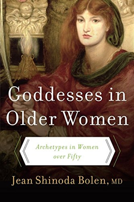 Goddesses in Older Women: Archetypes in Women over Fifty Goddesses in Older Women: Archetypes in Women over Fifty