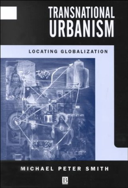 Transnational Urbanism: Locating Globalization