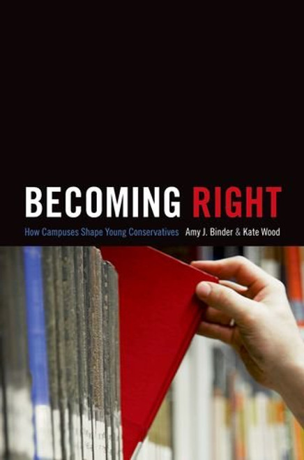 Becoming Right: How Campuses Shape Young Conservatives (Princeton Studies in Cultural Sociology) Becoming Right: How Campuses Shape Young Conservatives (Princeton Studies in Cultural Sociology)