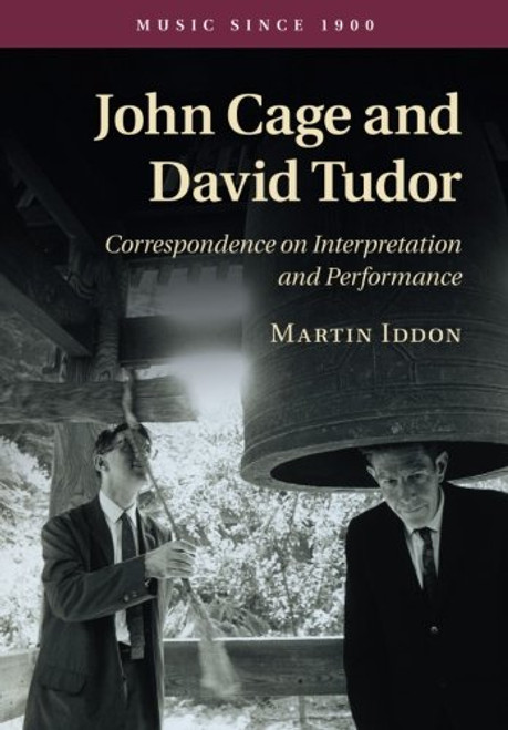John Cage and David Tudor: Correspondence on Interpretation and Performance (Music since 1900)