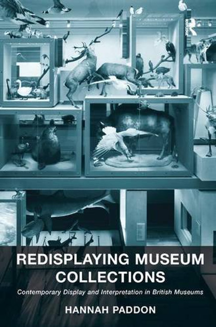 Redisplaying Museum Collections: Contemporary Display and Interpretation in British Museums