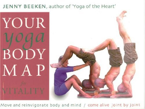 Your Yoga Bodymap for Vitality: Move and Integrate Body and Mind - Come Alive, Joint by Joint