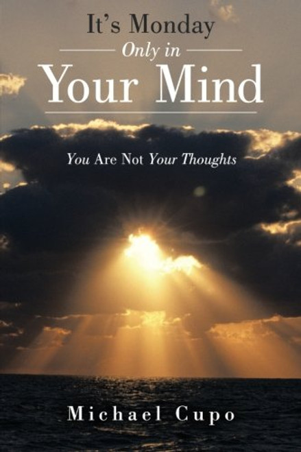 It's Monday Only in Your Mind: You Are Not Your Thoughts
