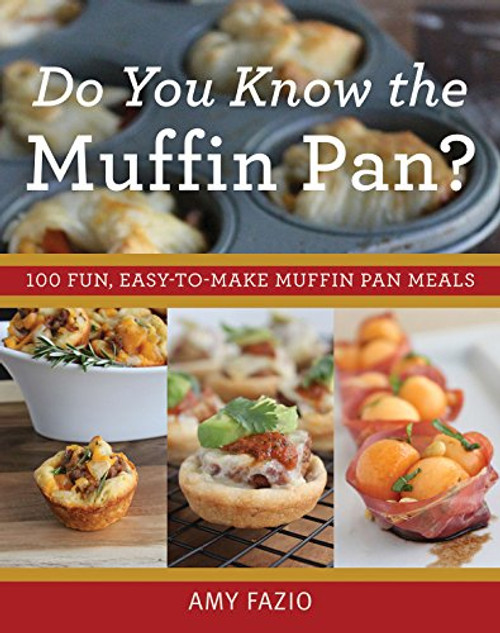 Do You Know the Muffin Pan?: 100 Fun, Easy-to-Make Muffin Pan Meals