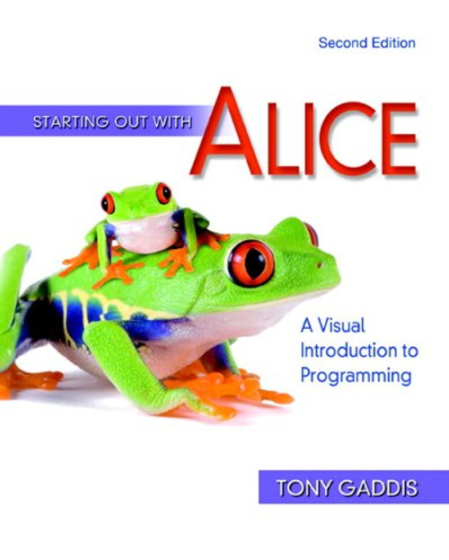 Starting Out with Alice: A Visual Introduction to Programming, 2nd Edition (Gaddis Series)