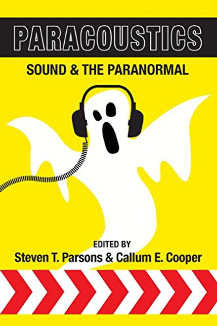 Paracoustics: Sound & the Paranormal Paracoustics: Sound & the Paranormal
