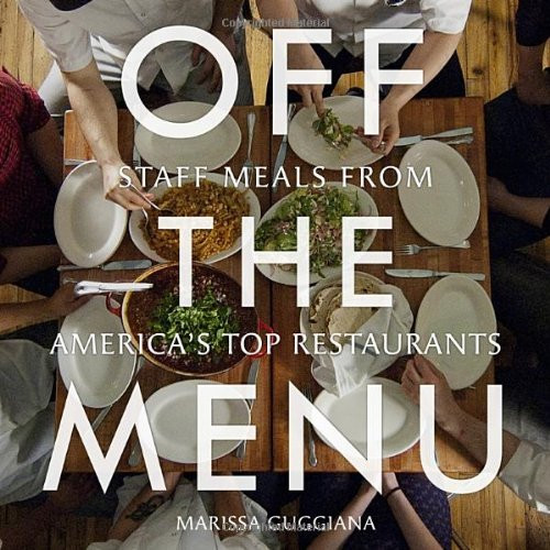 Off the Menu: Staff Meals from America's Top Restaurants