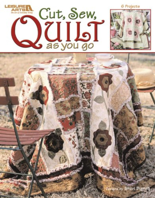 Cut, Sew, Quilt as you go  (Leisure Arts #3715)