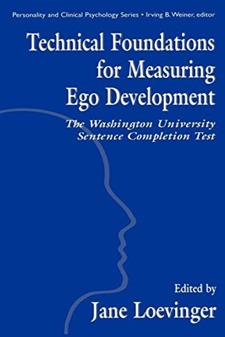 Technical Foundations for Measuring Ego Development: The Washington University Sentence Completion Test (Personality and Clinical Psychology Series) Technical Foundations for Measuring Ego Development: The Washington University Sentence Completion Test (Personality and Clinical Psychology Series)