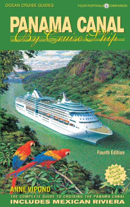 Panama Canal by Cruise Ship: The Complete Guide to Cruising the Panama Canal - 4th Edition Panama Canal by Cruise Ship: The Complete Guide to Cruising the Panama Canal - 4th Edition