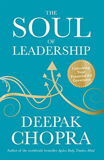 The Soul of Leadership: Unlocking Your Potential for Greatness