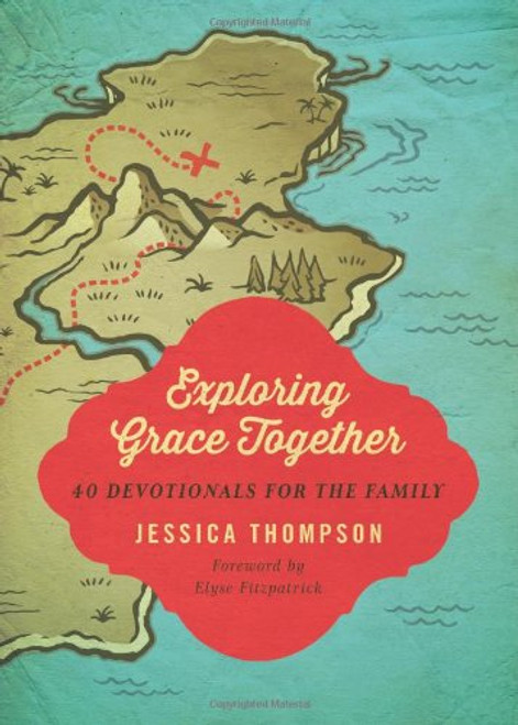 Exploring Grace Together: 40 Devotionals for the Family
