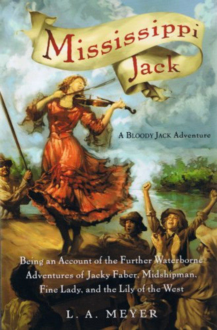 Mississippi Jack: Being an Account of the Further Waterborne Adventures of Jacky Faber, Midshipman, Fine Lady, and Lily of the West (Bloody Jack Adventures) (Bloody Jack Adventures (Audio)) Mississippi Jack: Being an Account of the Further Waterborne Adventures of Jacky Faber, Midshipman, Fine Lady, and Lily of the West (Bloody Jack Adventures) (Bloody Jack Adventures (Audio))