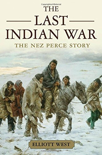 The Last Indian War: The Nez Perce Story (Pivotal Moments in American History)