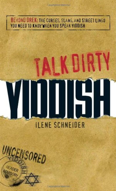 Talk Dirty Yiddish: Beyond Drek: The curses, slang, and street lingo you need to know when you speak Yiddish