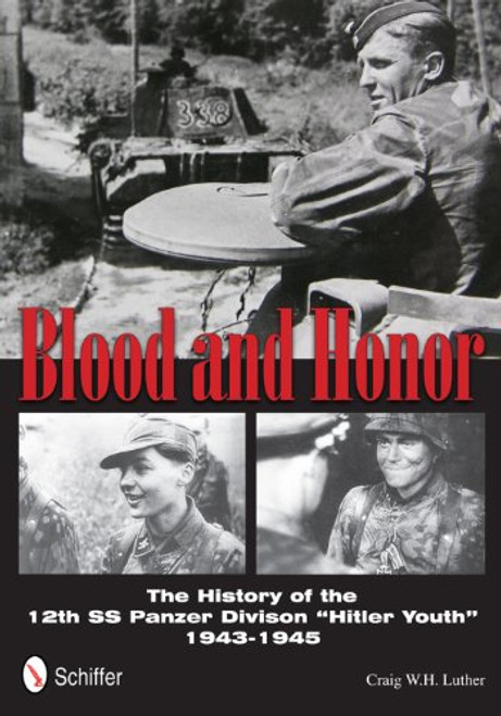 Blood and Honor: The History of the 12th SS Panzer Division Hitler Youth Blood and Honor: The History of the 12th SS Panzer Division Hitler Youth