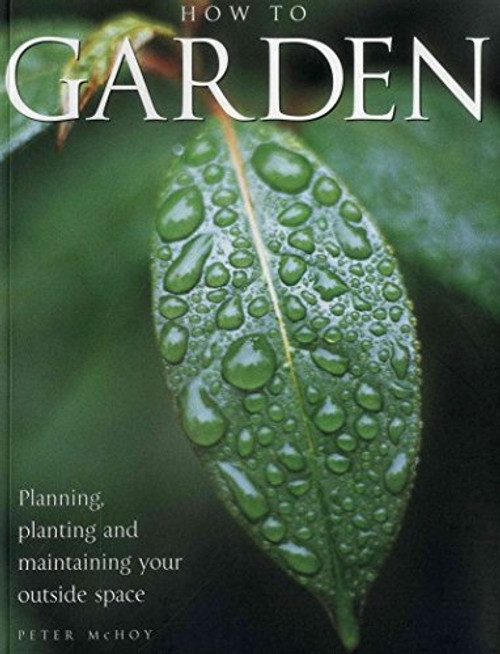 Gardening Success: A Comprehensive step-by-step guide to creating and maintaining the perfect garden