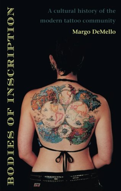 Bodies of Inscription: A Cultural History of the Modern Tattoo Community Bodies of Inscription: A Cultural History of the Modern Tattoo Community